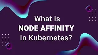 What Is Kubernetes Node Affinity?