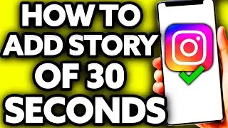 How To Add Story on Instagram Of 30 Seconds [EASY!]