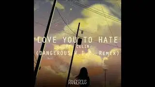 DANGEROUS ft. Celin - Love You To Hate (DANGEROUS V.I.P. Remix)