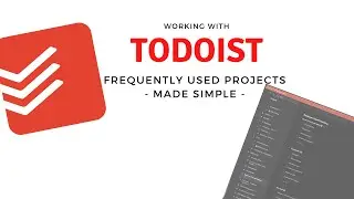 Using Todoist - Frequently Used Projects Made Easy