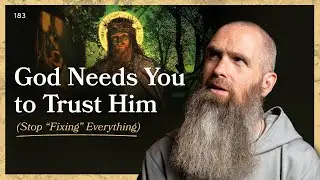 God Needs You to Trust Him (Stop “Fixing” Everything) | LITTLE BY LITTLE | Fr Columba Jordan CFR