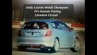 Welsh Champion Andy Layton Pre Season Testing @llandowcircuit9957 Honda Civic Modified Production