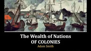Adam Smith: Of Colonies. Audiobook, The Wealth of Nations, Book 4, Chapter 7