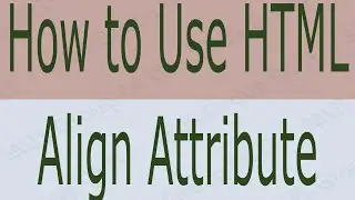 How to Use align Attribute HTML - What is align Attribute Why We Use