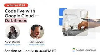 Code live with Google Cloud — Databases - Session #6