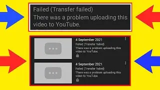 failed (transfer failed) there was a problem uploading this video to youtube