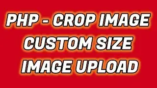 PHP | CROP IMAGE | UPLOAD CROP IMAGE | CUSTOM IMAGE | WIDTH AND HEIGHT