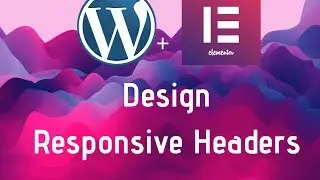 [OLD METHOD]Designing Responsive WordPress Headers with Elementor!