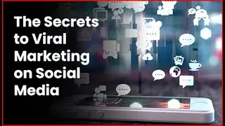 The Secrets to Viral Marketing on Social Media