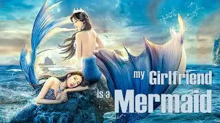 My Girlfriend is a Mermaid 2 | Fantasy Love Story Romance film, Full Movie HD