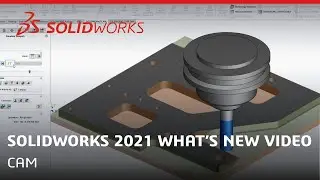 What's New in SOLIDWORKS 2021 - CAM