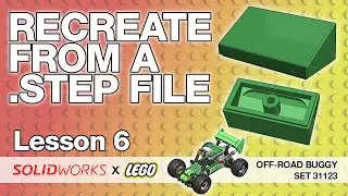 Lesson 6 - Recreate geometry from a STEP file - SolidWorks Tutorial: LEGO Off-Road Buggy
