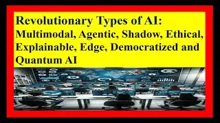 Types of AI-Multimodal,agentic, shadow, explainable, edge, Democratized and Quantum AI