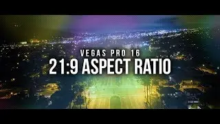 Vegas Pro 16: Render in 21:9 Cinematic Aspect Ratio