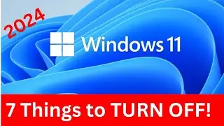 7 Things in Windows 11 You MUST TURN OFF [2024]