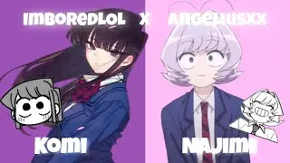 Collab with AngeliusXx// Najimi and Komi edit // Sweetest Pie X The Feels