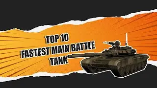 Top 10 Fastest Main Battle Tanks Ever