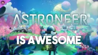 Why Astroneer Is So Awesome