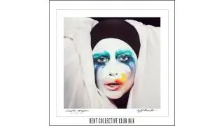 Lady Gaga - "Applause" - Bent Collective Club Remix