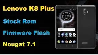 Lenovo K8 Plus Stock Rom Firmware Flash Android Nougat 7.1