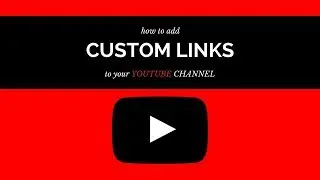 How to add CUSTOM LINKS to your YOUTUBE CHANNEL