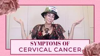 Symptoms of Cervical Cancer - 344 | Menopause Taylor