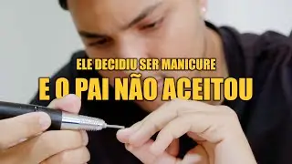 ELE DECIDIU SER MANICURE E O PAI NÃO ACEITOU