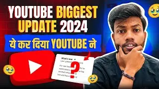 Youtube Biggest Update 2024 | Youtube shorts New Monetization Update | ये कर दिया Youtube ने 🥹