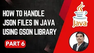 Handling JSON Files in Java | Gson Library | Part 6