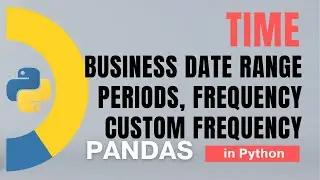 #81 Pandas (Part 58): Time: Business date range, periods, frequency, custom frequency | Tutorial
