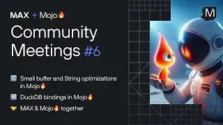 MAX + Mojo Community Meetings #6