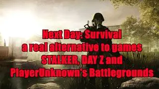 Next Day Survival в 2021 году. Обзор. Мёртвая альтернатива STALKER, DAY Z и прочим играм в жанре.