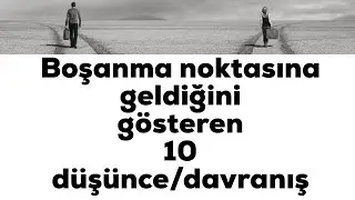 Boşanma noktasına geldiğini gösteren 10 düşünce/davranış