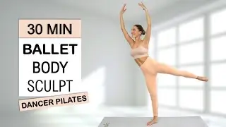 30 Min Ballet Body Sculpt, Full Body Definition, Improve your Balance, All Levels, No Repeat/Jumping