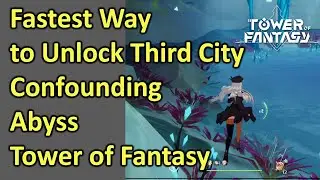 Fastest Way to Unlock Third City Confounding Abyss Tower of Fantasy