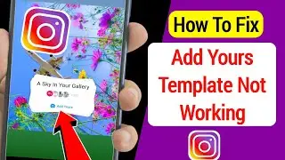 How To Fix Instagram Add Yours Template Not Working | Fix add yours template not working