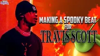 COOKING UP SPOOKY VIBES FOR TRAVIS SCOTT! 🔥🔥 (FL STUDIO 20 TUTORIAL)