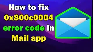 How to fix 0x800c0004 error code in Mail app windows 10 or 11