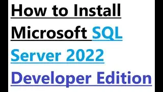 How to Install Microsoft SQL Server 2022 Developer Edition