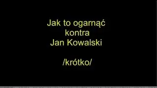 Jak to ogarnąć kontra jan kowalski - krótko