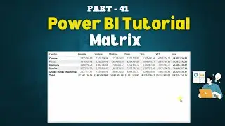 Part - 41 | A Step-by-Step Guide: How to Build and Customize a Matrix in Power BI | Hindi