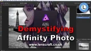 Affinity Photo Tutorial 1: Making Sense of Affinity Photo Desktop