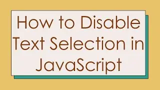 How to Disable Text Selection in JavaScript