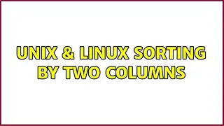 Unix & Linux: Sorting by two columns (2 Solutions!!)