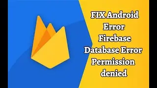 How to Fix Firebase Database error: Permission denied