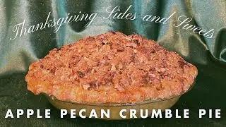 APPLE PECAN CRUMBLE PIE | Thanksgiving Sides & Sweet pt.11