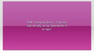 PHP Compile Error: Cannot use empty array elements in arrays