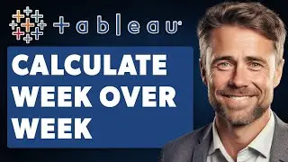 How to Calculate Week Over Week in Tableau Using Tableau (Full 2024 Guide)