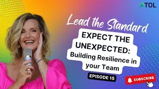 Expect the Unexpected: Building Resilience in Your Team | ATOL LTS Podcast Ep 15