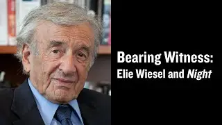 Bearing Witness: Elie Wiesel and Night